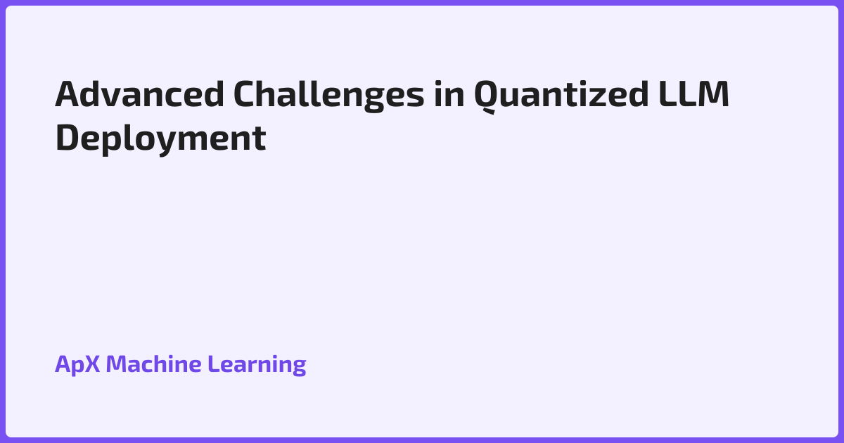 Advanced Challenges in Quantized LLM Deployment