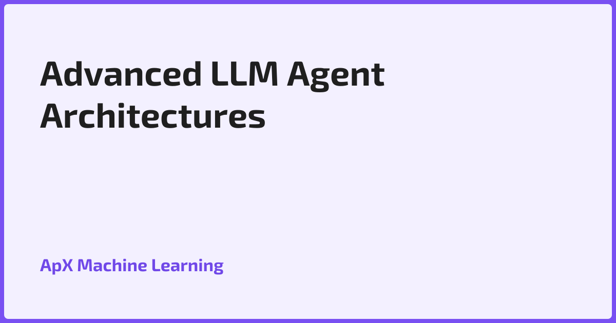 Advanced LLM Agent Architectures & Reasoning