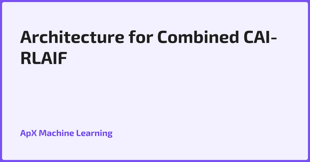 Architecture for Combined CAI-RLAIF