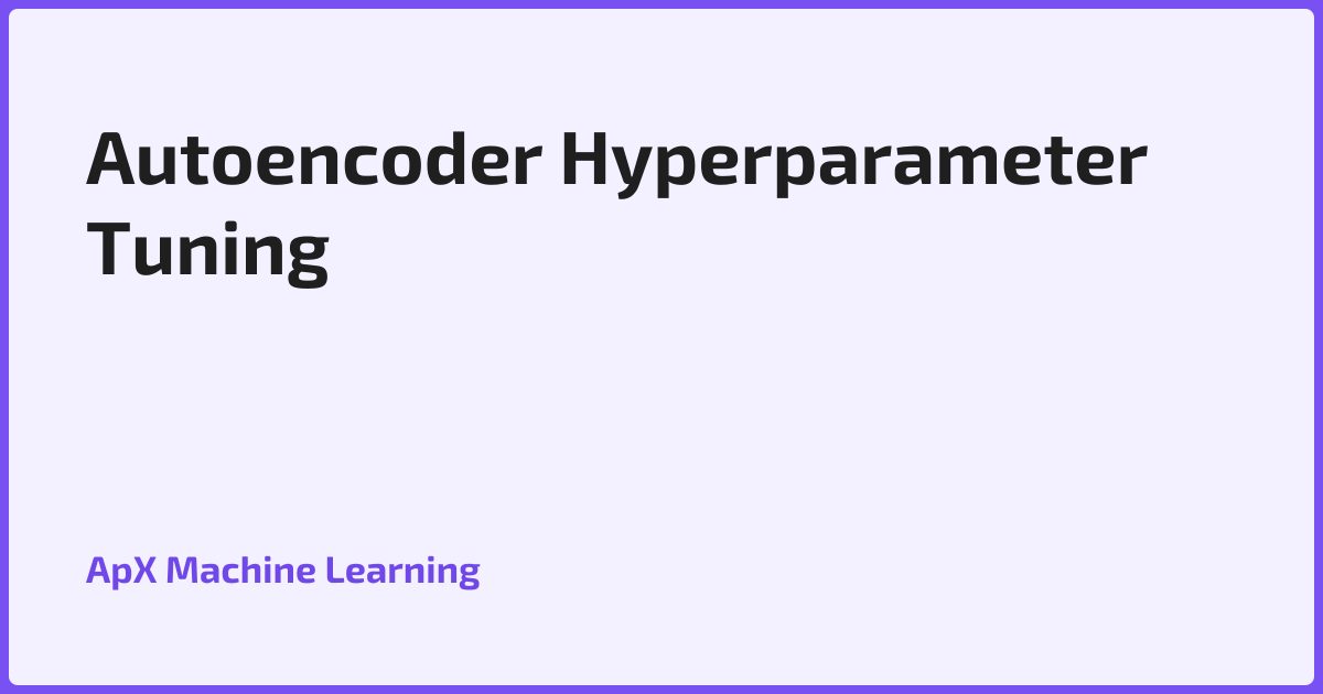 Autoencoder Hyperparameter Tuning