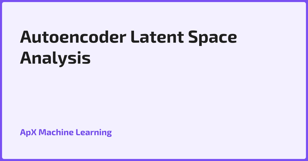 Autoencoder Latent Space Analysis & Manipulation