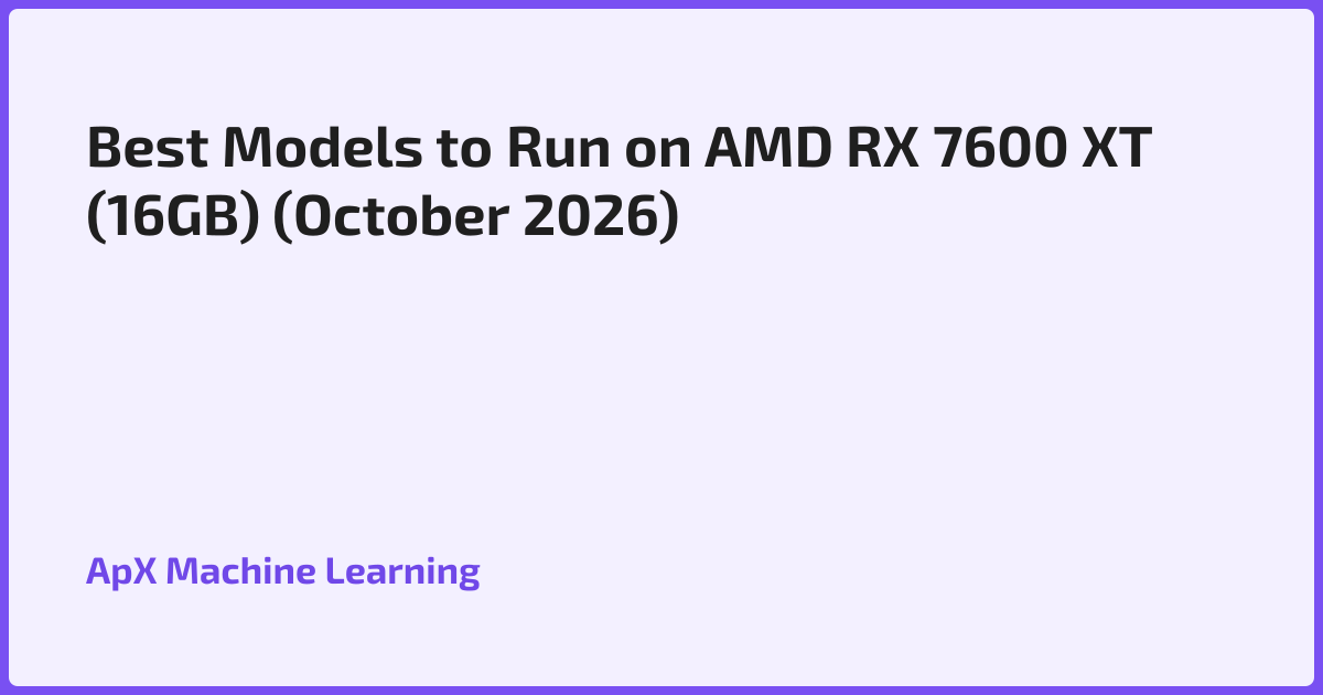 Best Models to Run on AMD RX 7600 XT (16GB) (October 2026)