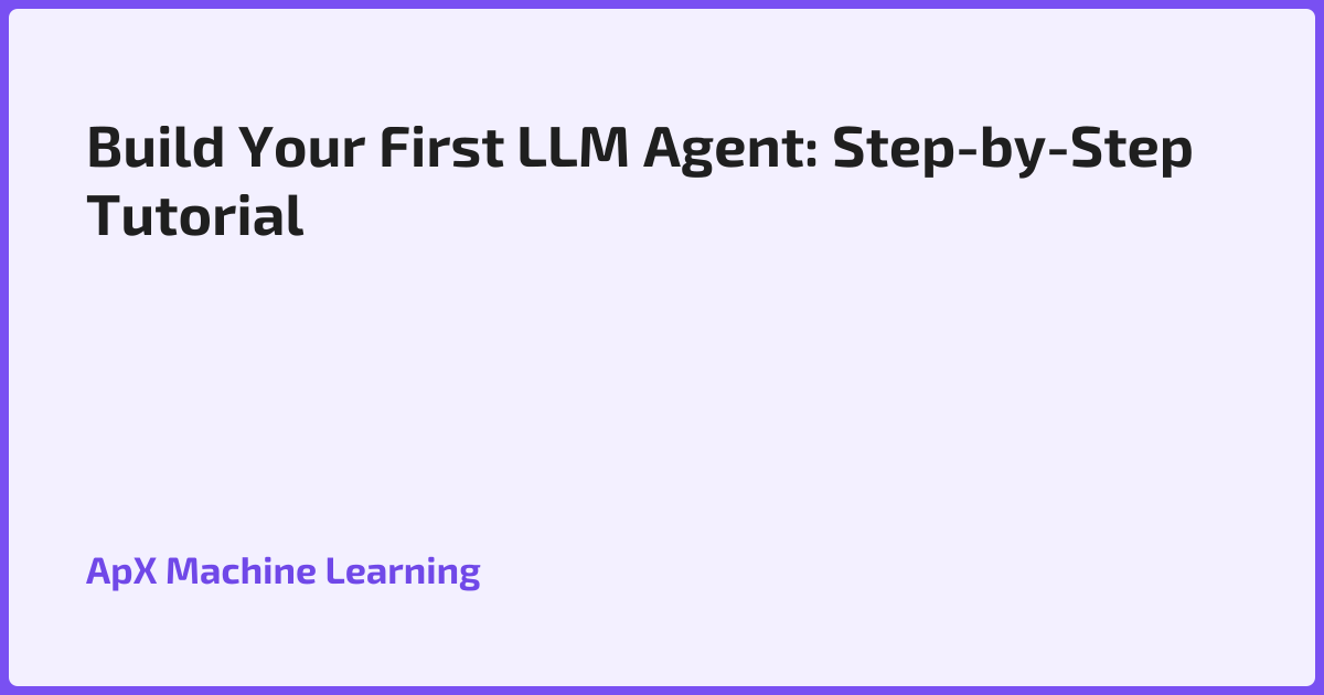 Build Your First LLM Agent: Step-by-Step Tutorial