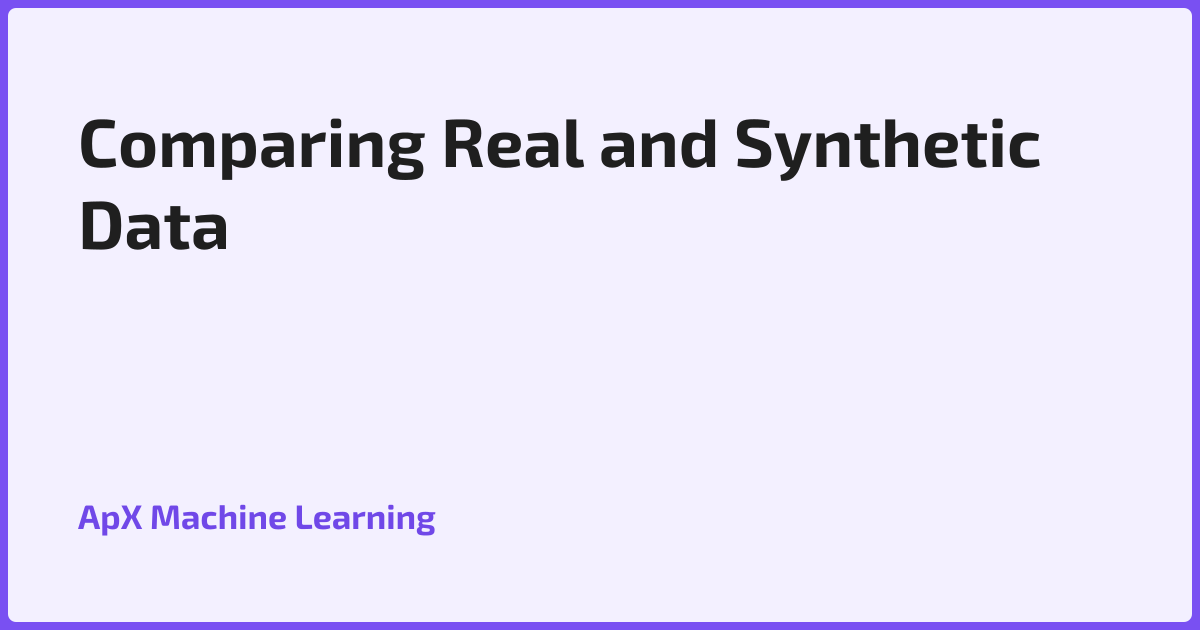 Comparing Real and Synthetic Data