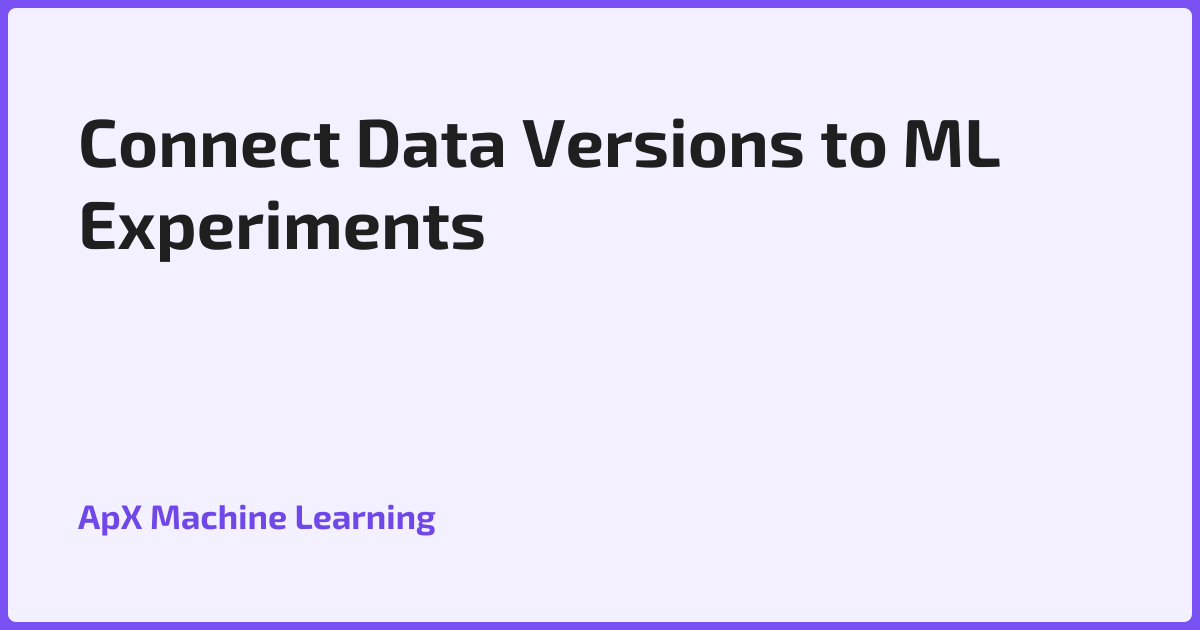 Connect Data Versions to ML Experiments