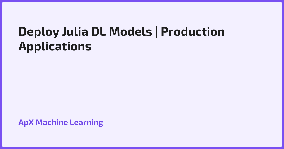 Deploy Julia DL Models | Production Applications