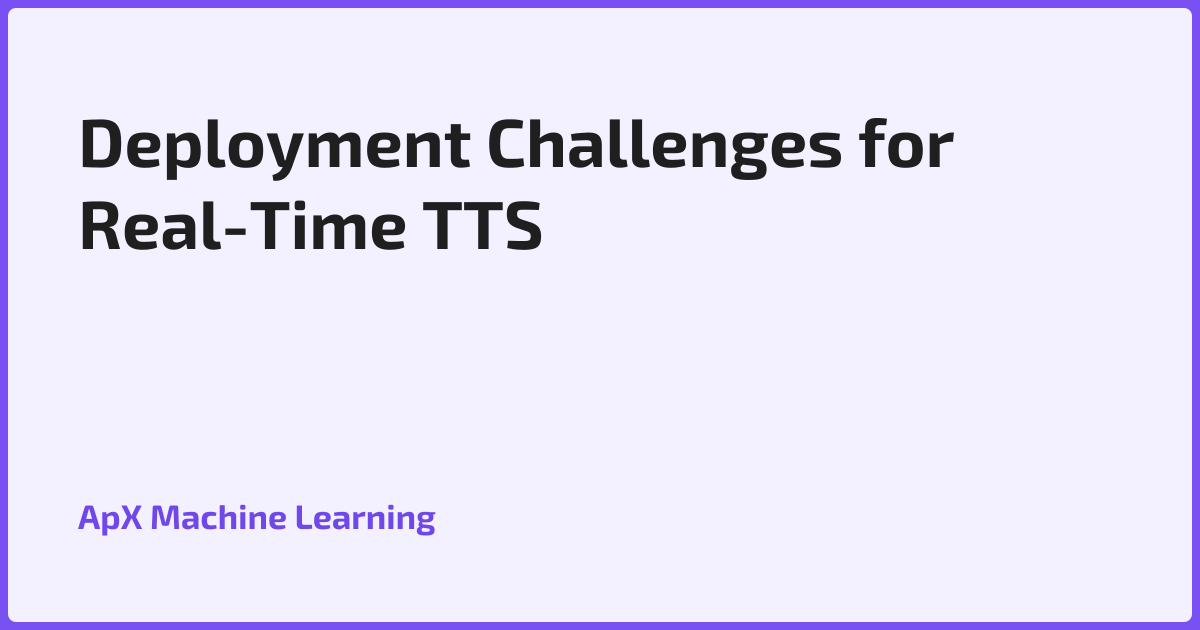 Deployment Challenges for Real-Time TTS