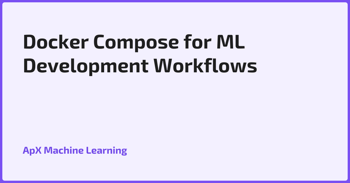 Docker Compose for ML Development Workflows