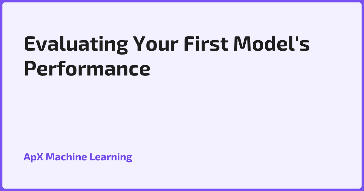 Evaluating Your First Model's Performance