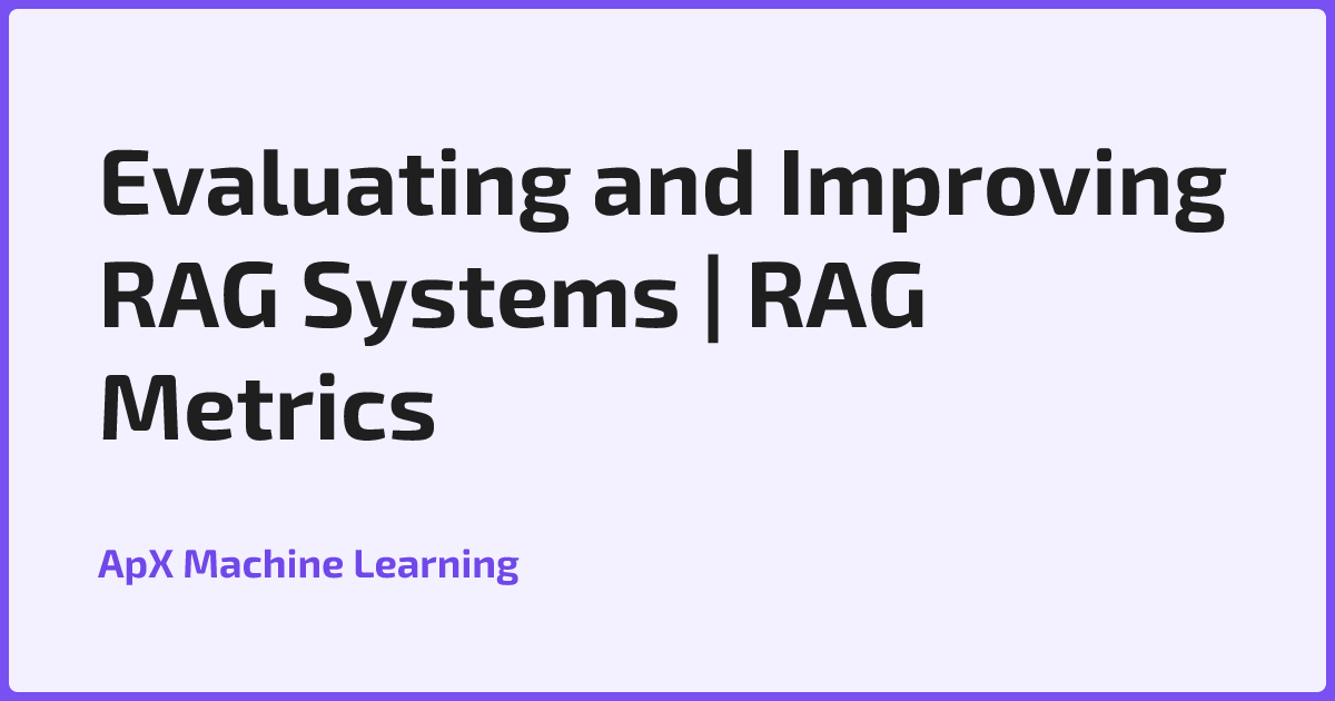 Evaluating and Improving RAG Systems | RAG Metrics