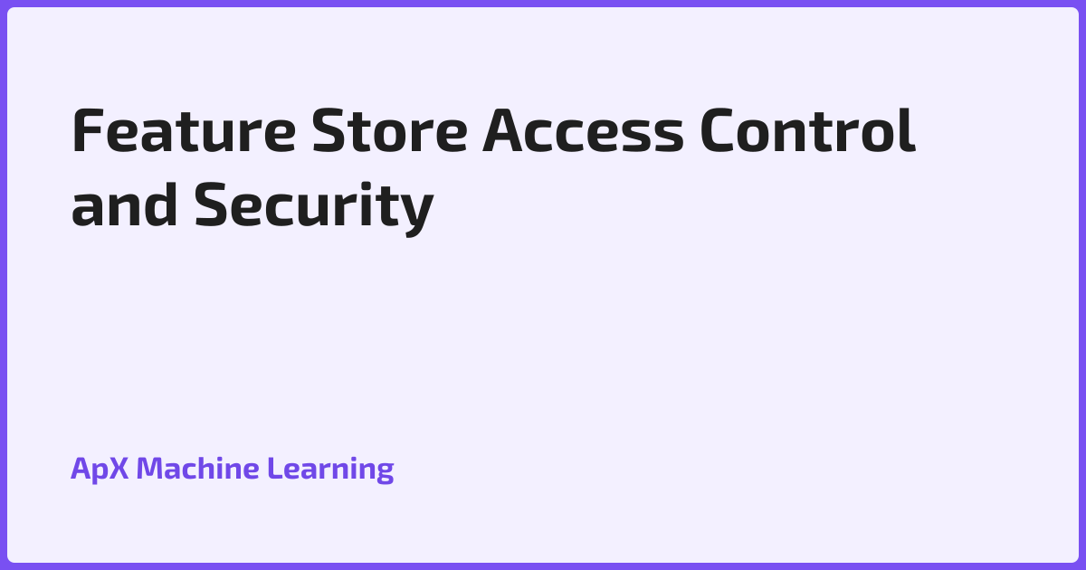 Feature Store Access Control and Security