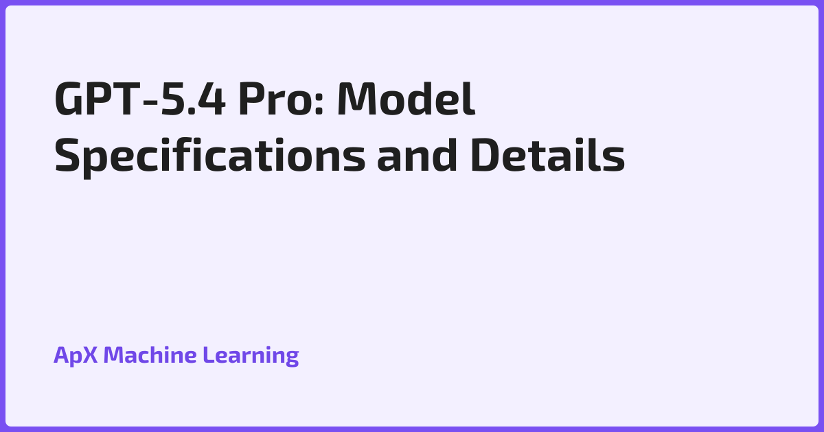 GPT-5.4 Pro: Model Specifications and Details