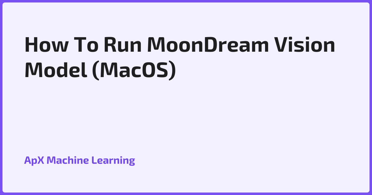 How To Run MoonDream Vision Model (MacOS)