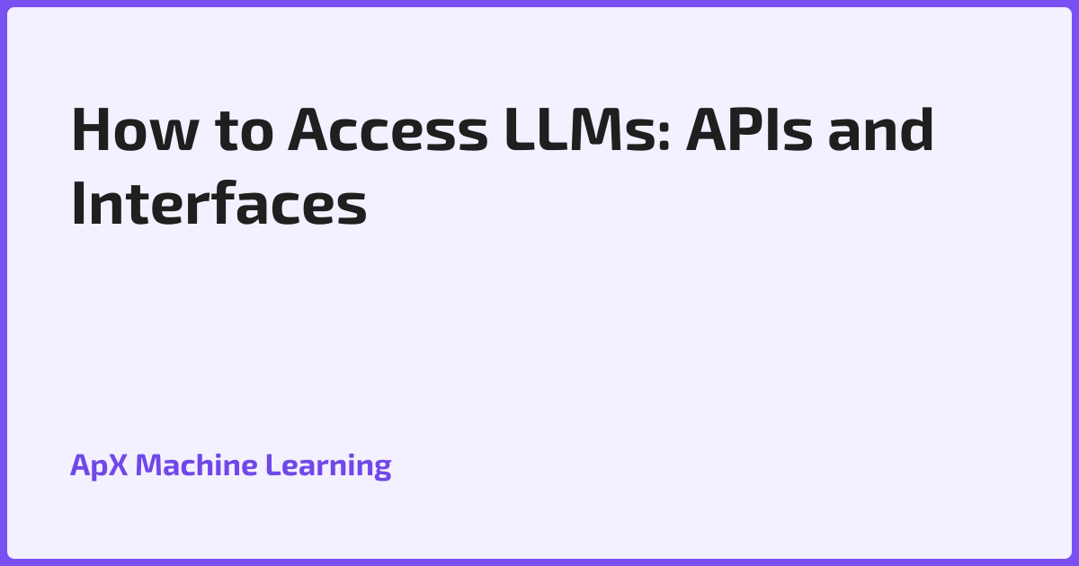 How to Access LLMs: APIs and Interfaces