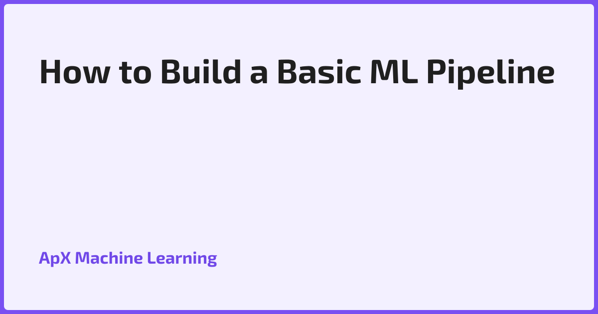 How to Build a Basic ML Pipeline