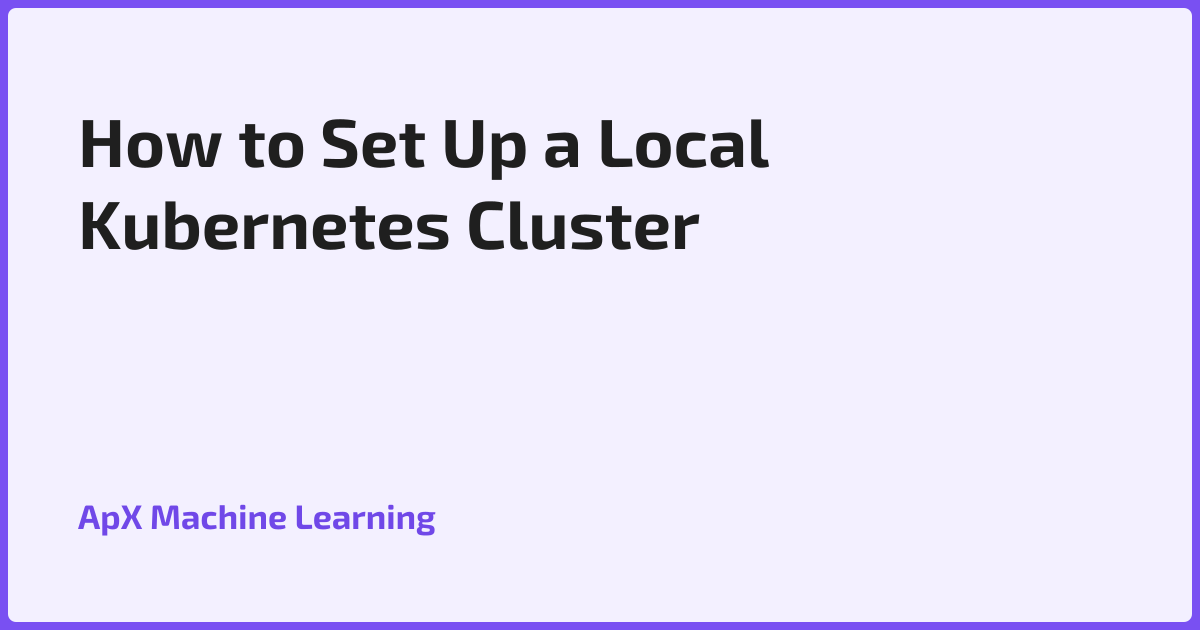 How to Set Up a Local Kubernetes Cluster