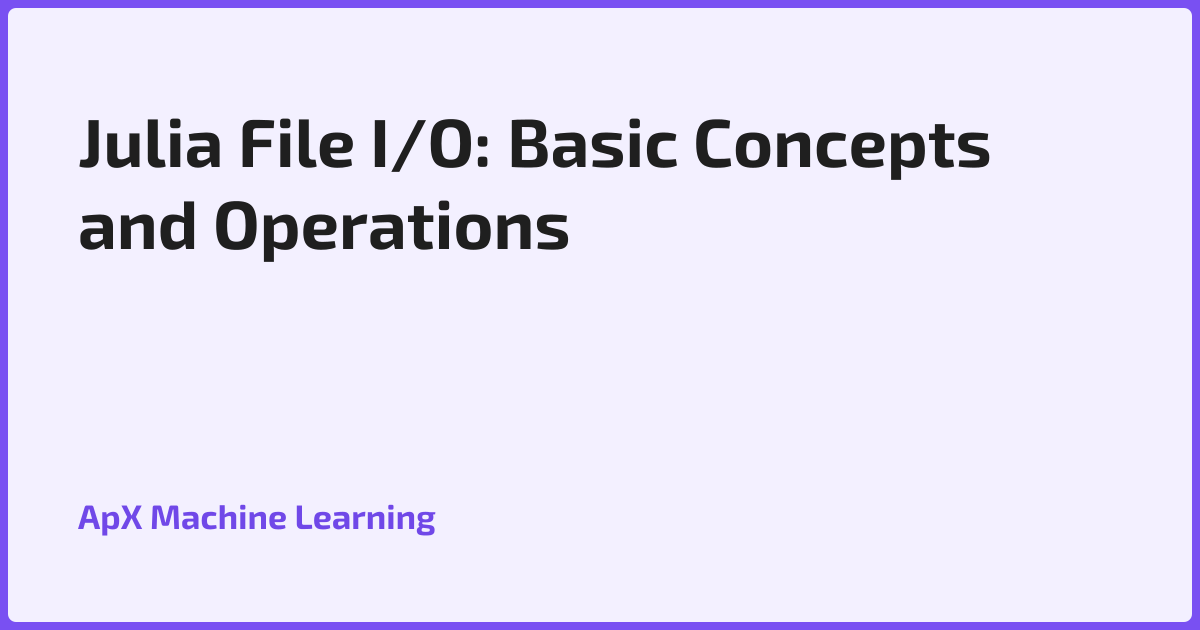 Julia File I/O: Basic Concepts and Operations
