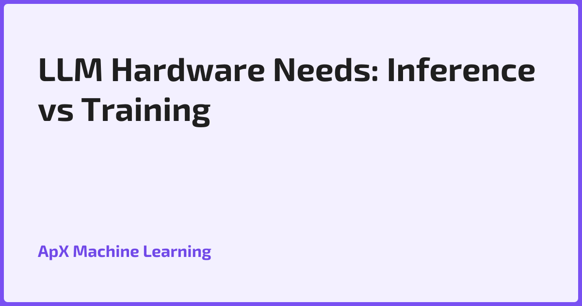 LLM Hardware Needs: Inference vs Training