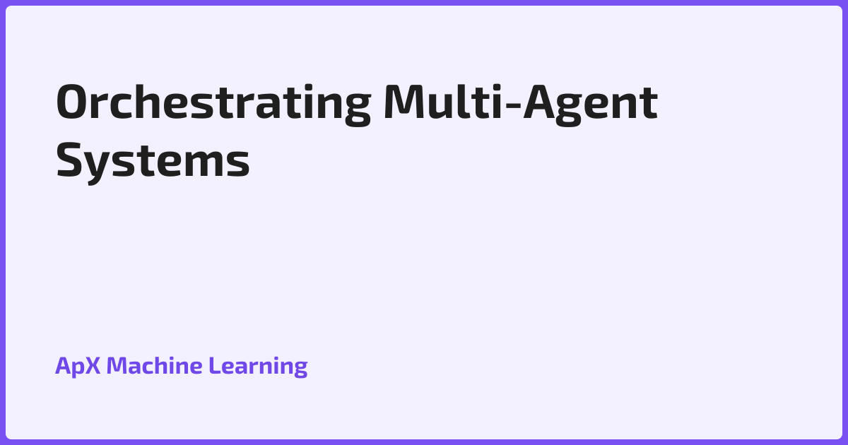 Orchestrating Multi-Agent Systems