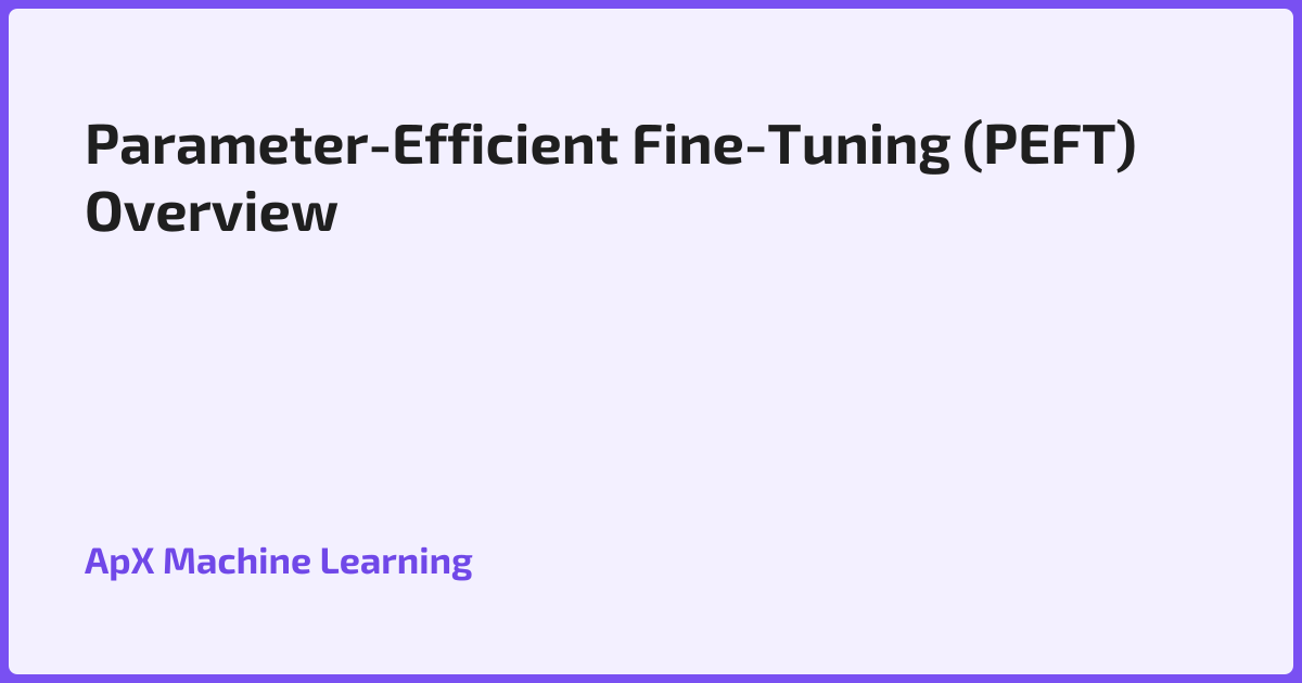 Parameter-Efficient Fine-Tuning (PEFT) Overview