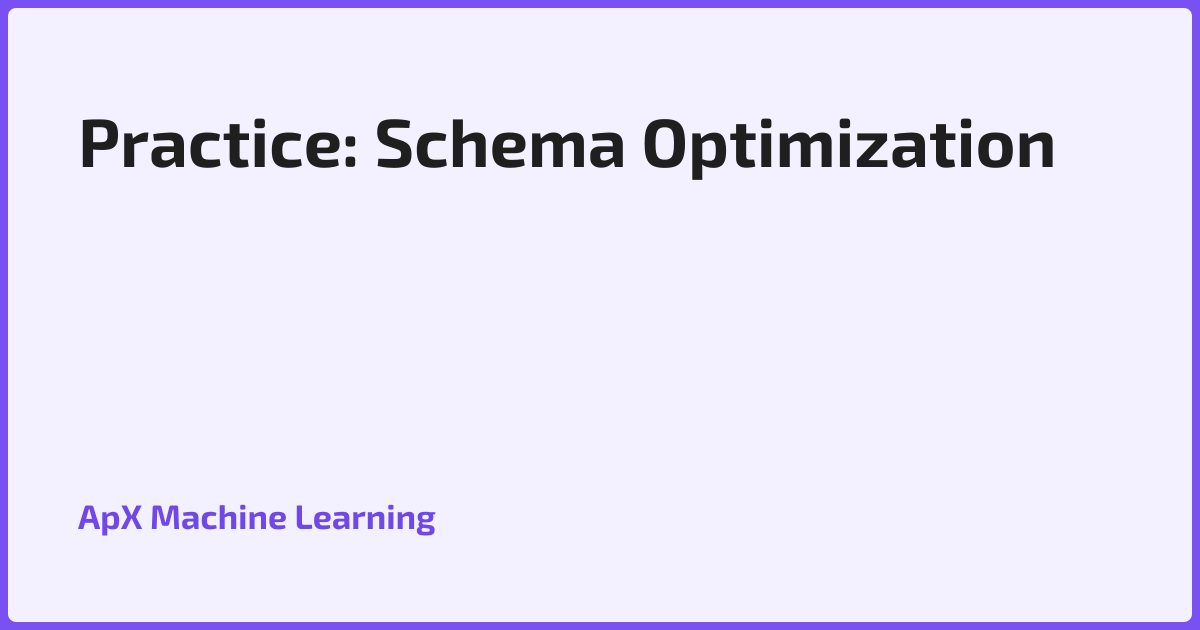 Practice: Schema Optimization