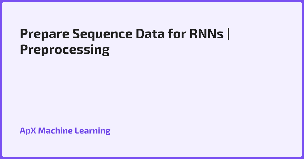 Prepare Sequence Data for RNNs | Preprocessing