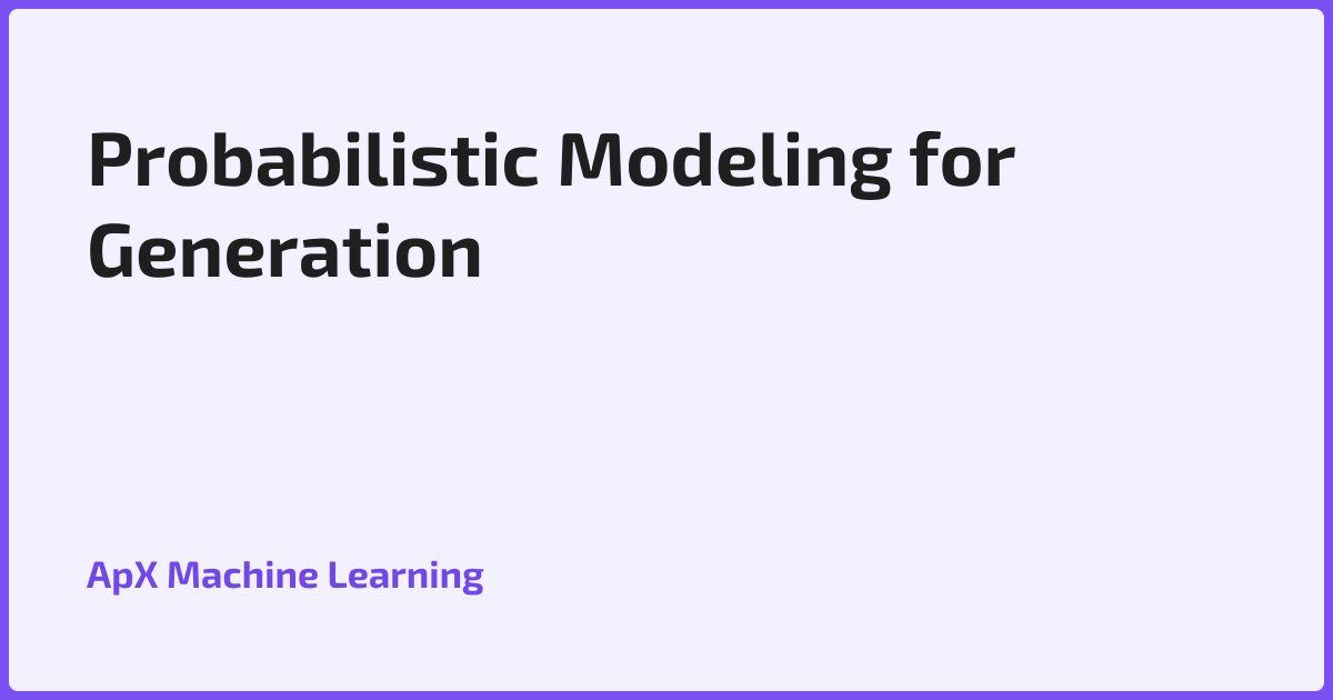 Probabilistic Modeling for Generation