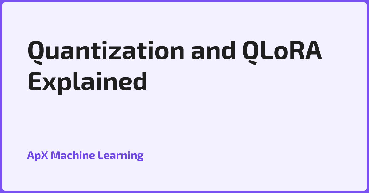 Quantization and QLoRA Explained