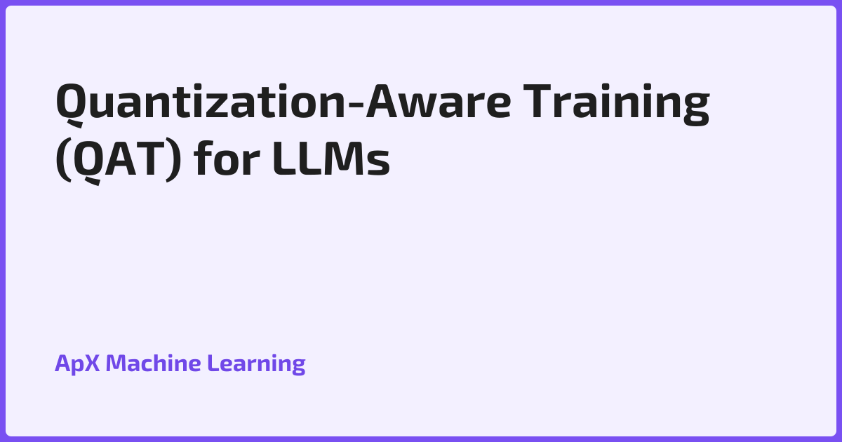 Quantization-Aware Training (QAT) for LLMs