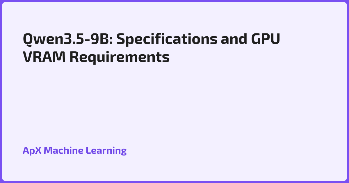 Qwen3.5-9B: Specifications and GPU VRAM Requirements