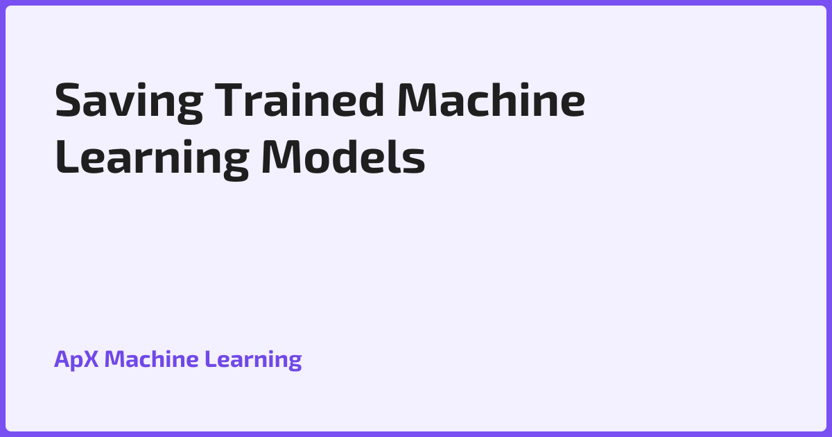 Saving Trained Machine Learning Models