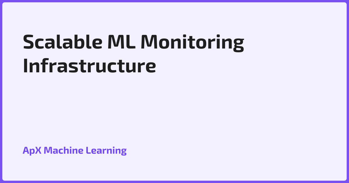 Scalable ML Monitoring Infrastructure & Tools