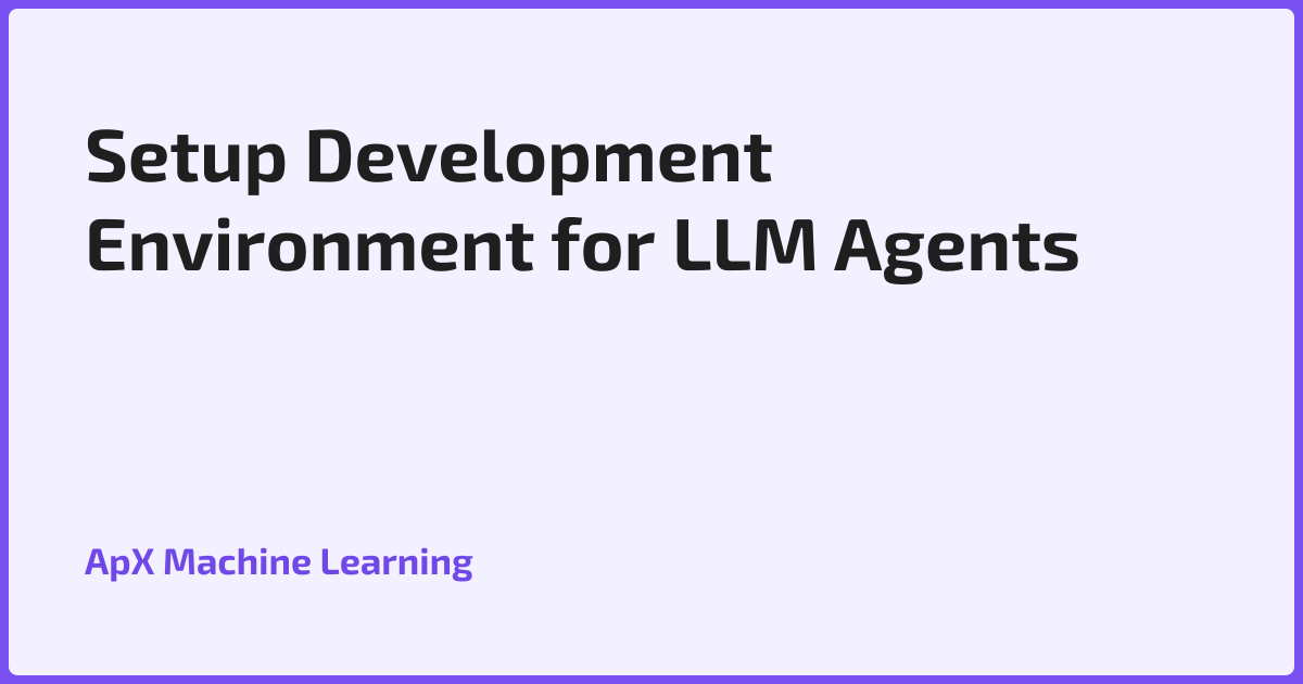 Setup Development Environment for LLM Agents