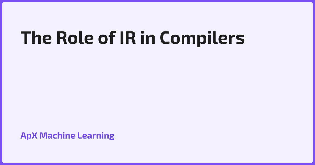 The Role of IR in Compilers