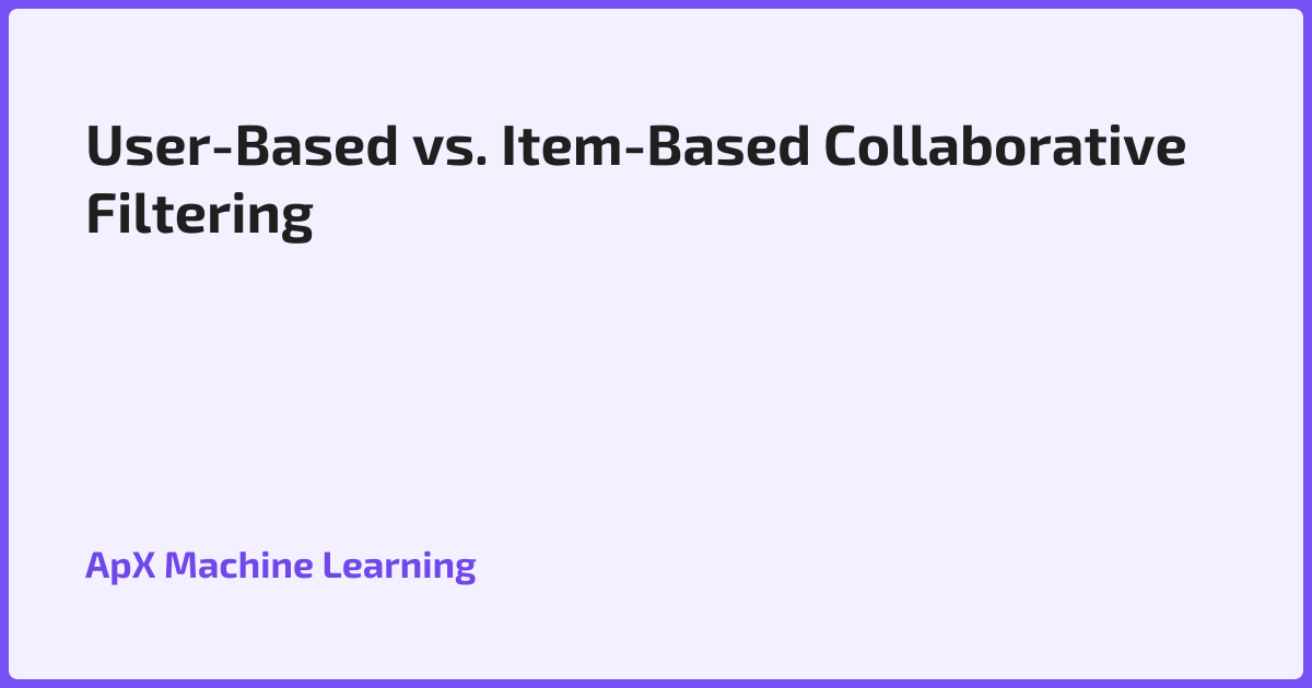 User-Based vs. Item-Based Collaborative Filtering
