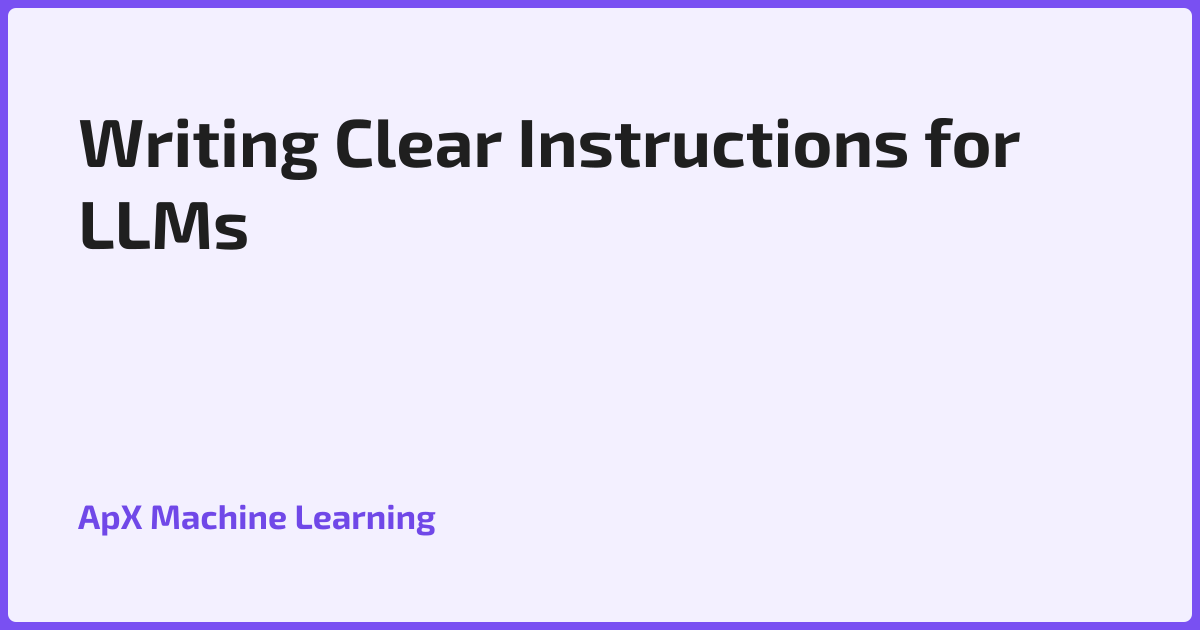 Writing Clear Instructions for LLMs