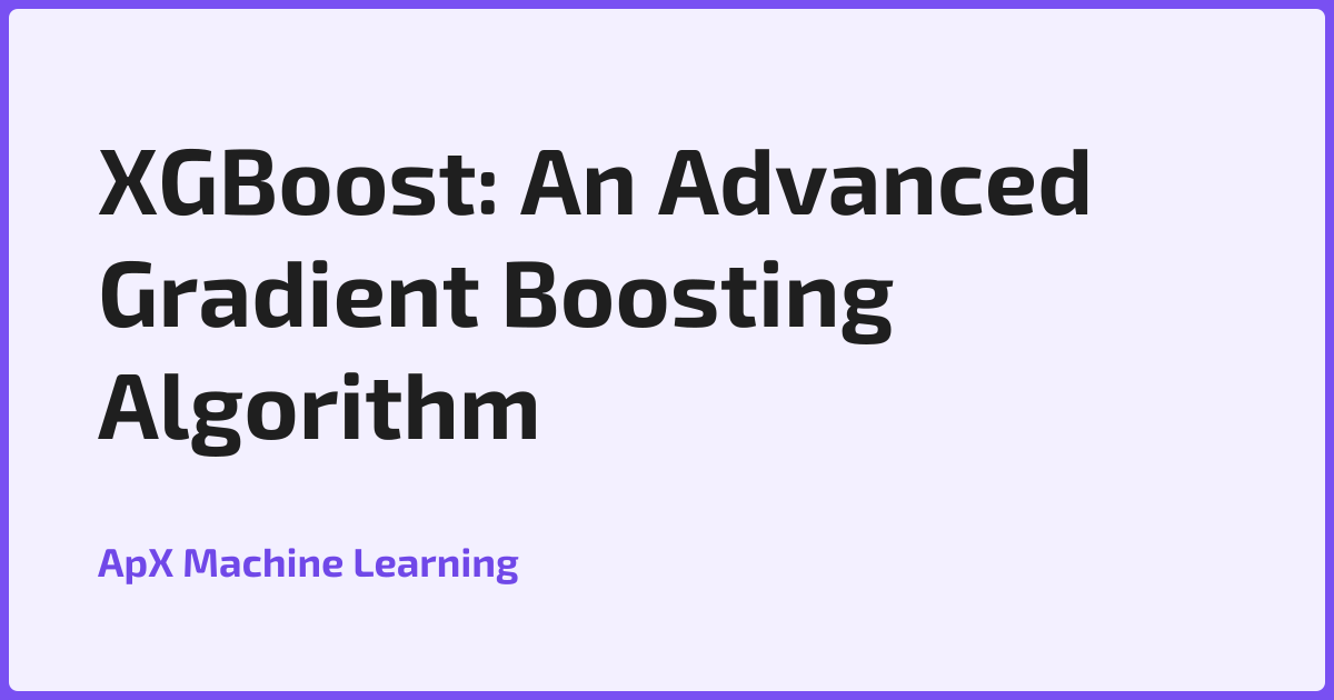 XGBoost: An Advanced Gradient Boosting Algorithm